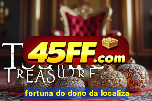 fortuna do dono da localiza